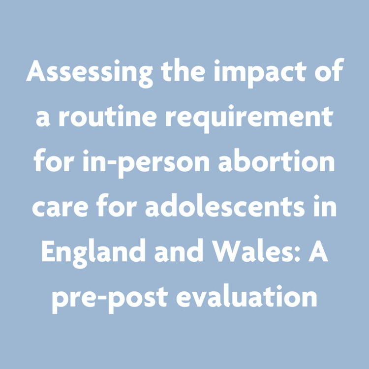 Assessing the Impact of a Routine Requirement for In-Person Abortion Care for Adolescents in England and Wales: A Prepost Evaluation