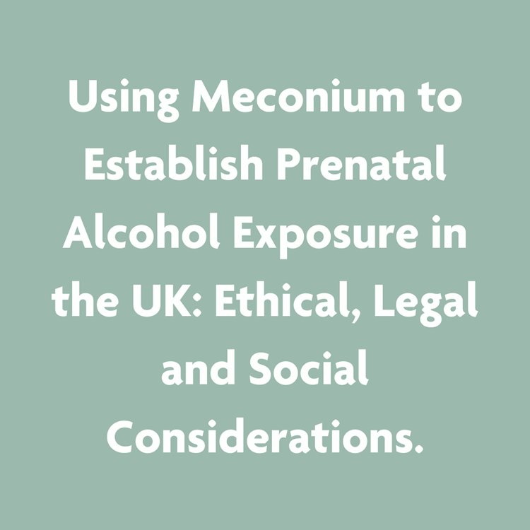 Using Meconium To Establish Prenatal Alcohol Exposure In The UK Ethical, Legal And Social Considerations